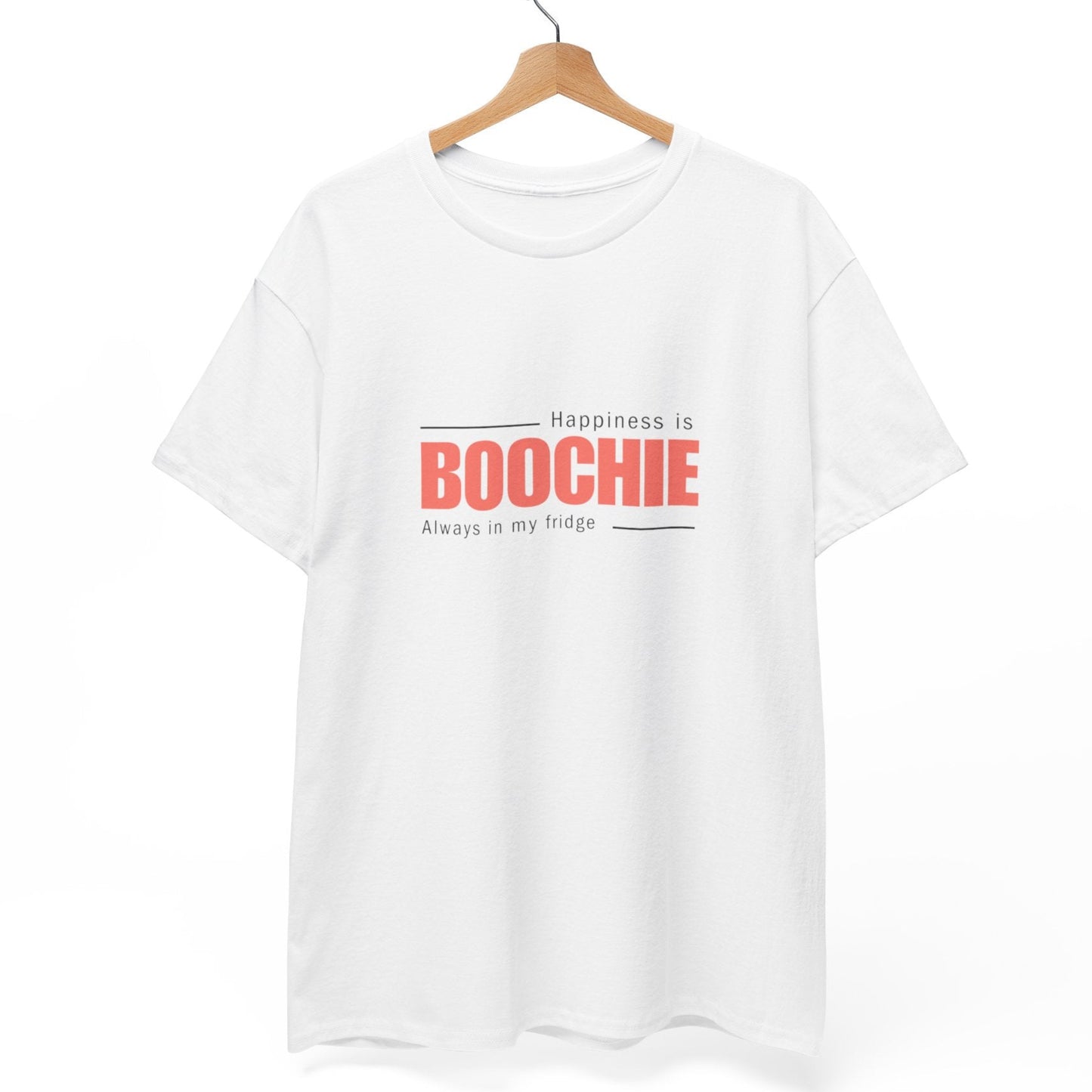 Happiness is Boochie (Always in my fridge) T-Shirt