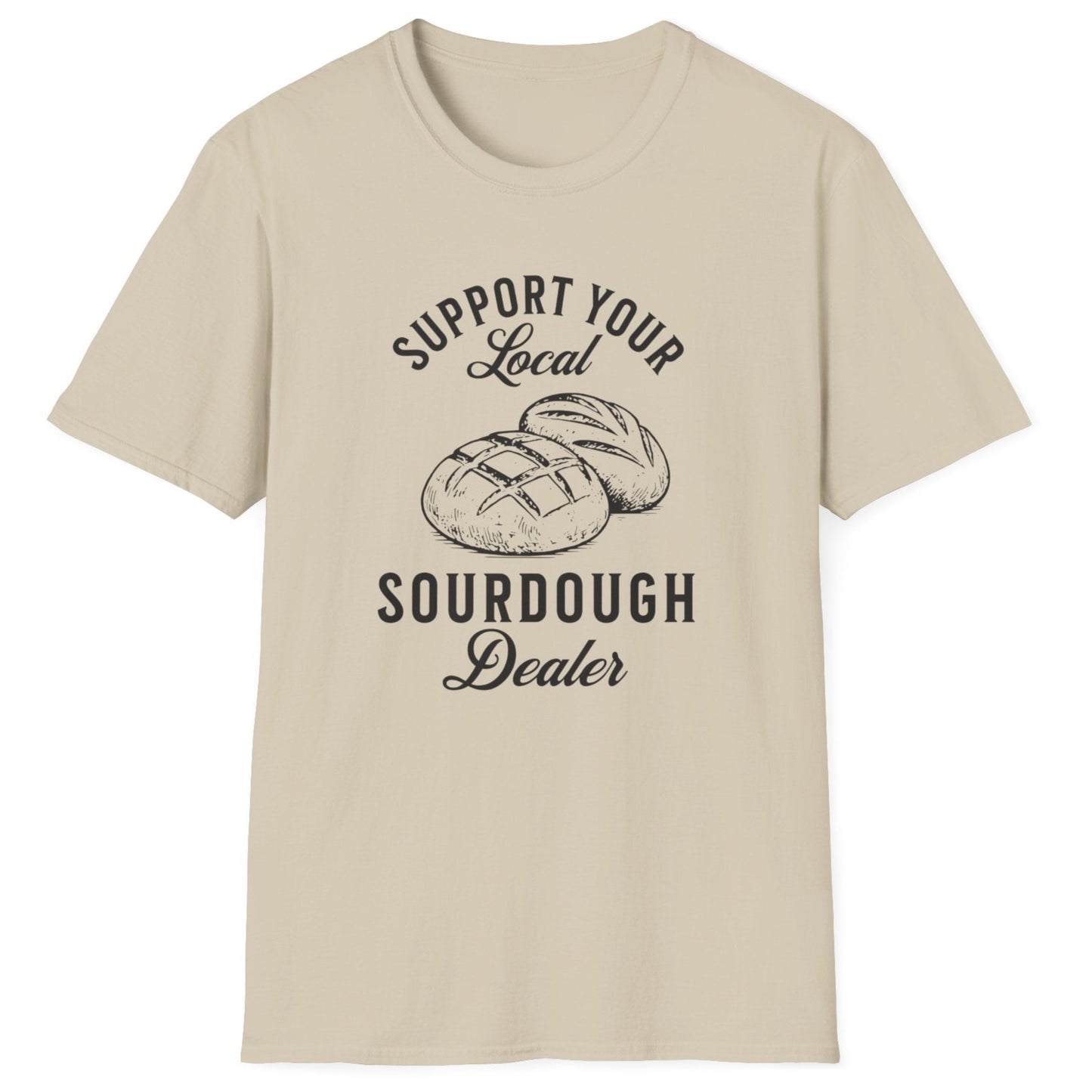Support Your Local Sourdough Dealer T-Shirt