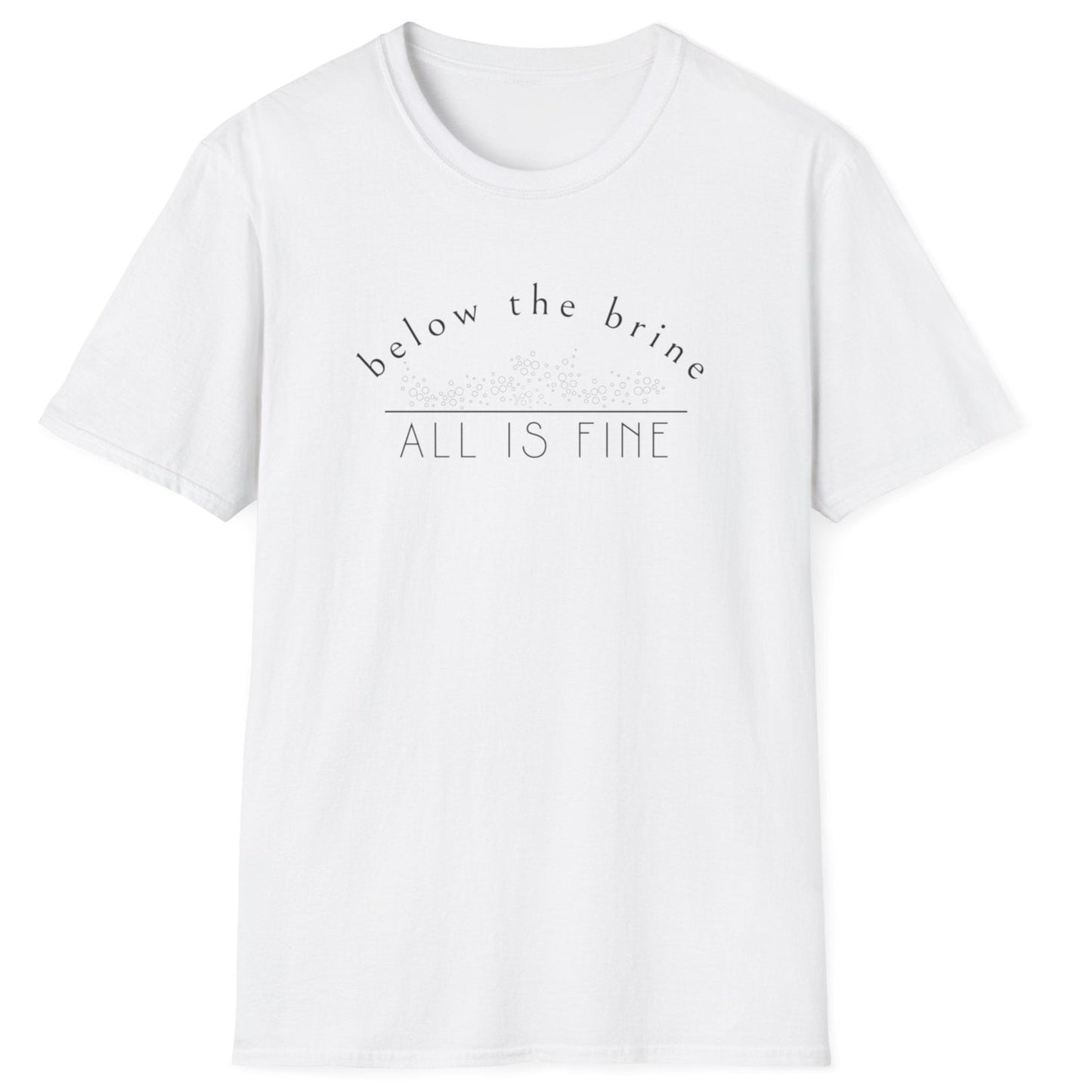 Below The Brine, All is Fine T-Shirt