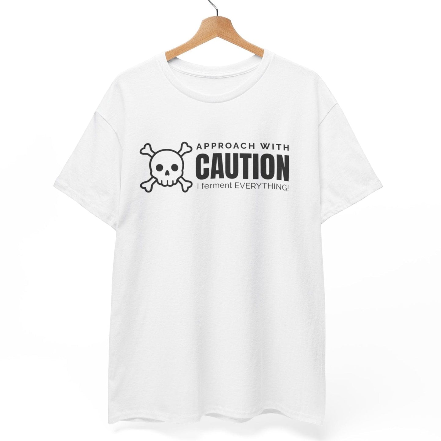 Approach With Caution - I Ferment Everything T-Shirt