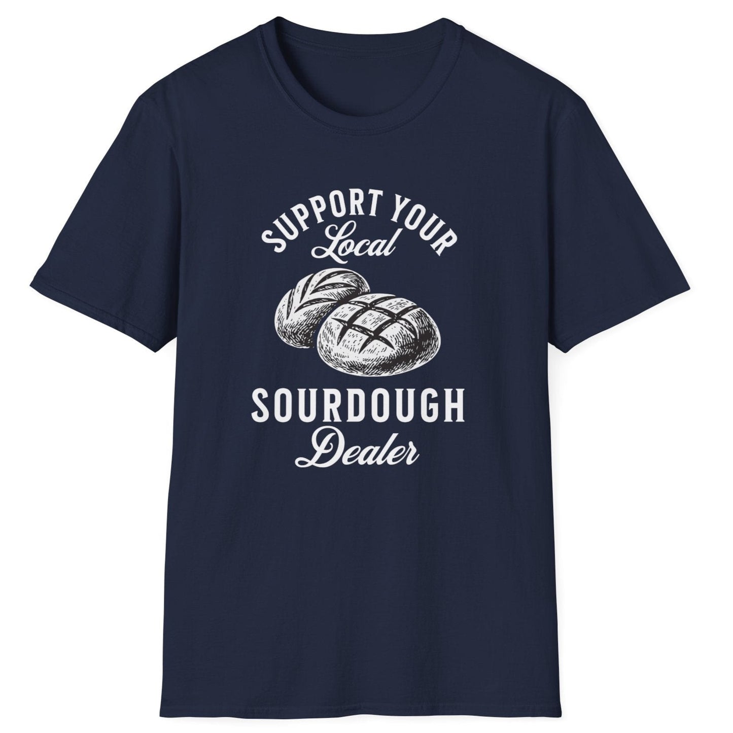 Support Your Local Sourdough Dealer T-Shirt