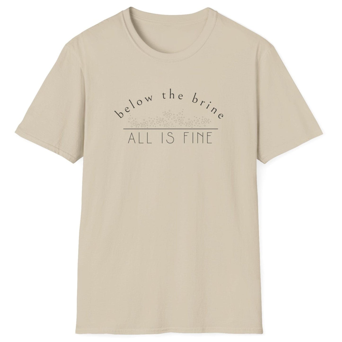 Below The Brine, All Is Fine T-Shirt in sand featuring a fermentation-inspired design, perfect for sauerkraut and kimchi lovers and fermentation enthusiasts