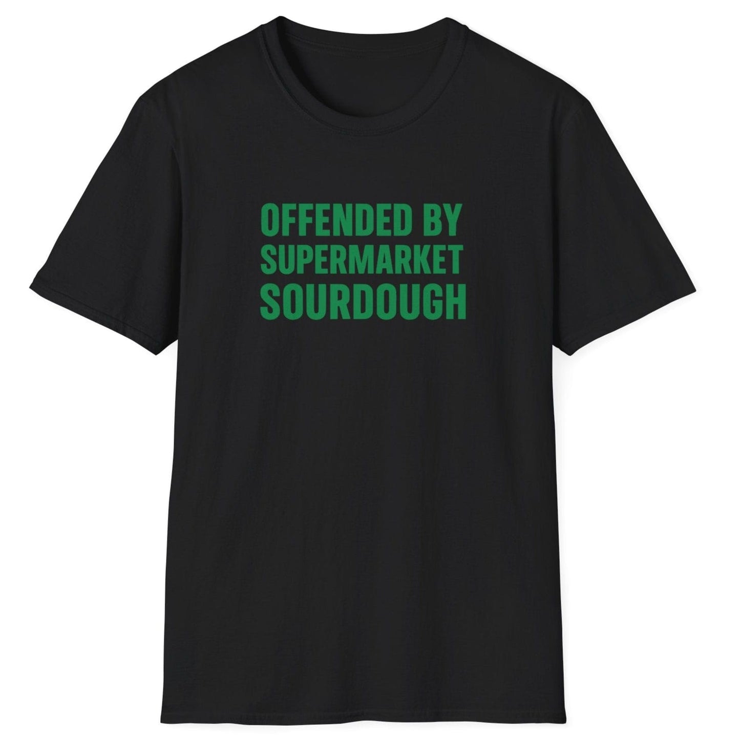 Bold, minimalist black sourdough T-shirt with the slogan ‘Offended by Supermarket Sourdough’ – for artisan bread lovers and home bakers