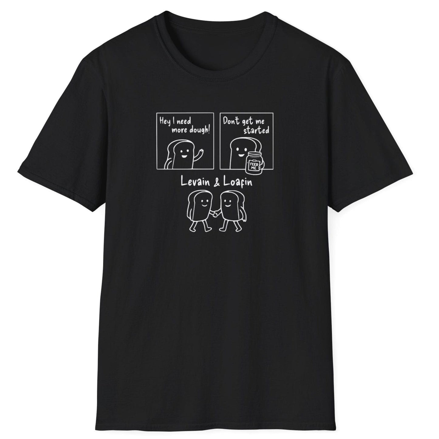 Three-panel sourdough-themed black t-shirt with bold text illustrations: ‘I need more dough’, ‘Don’t get me started’ with a jar of sourdough starter, and ‘Levain & Loafin’’ on soft cotton fabric