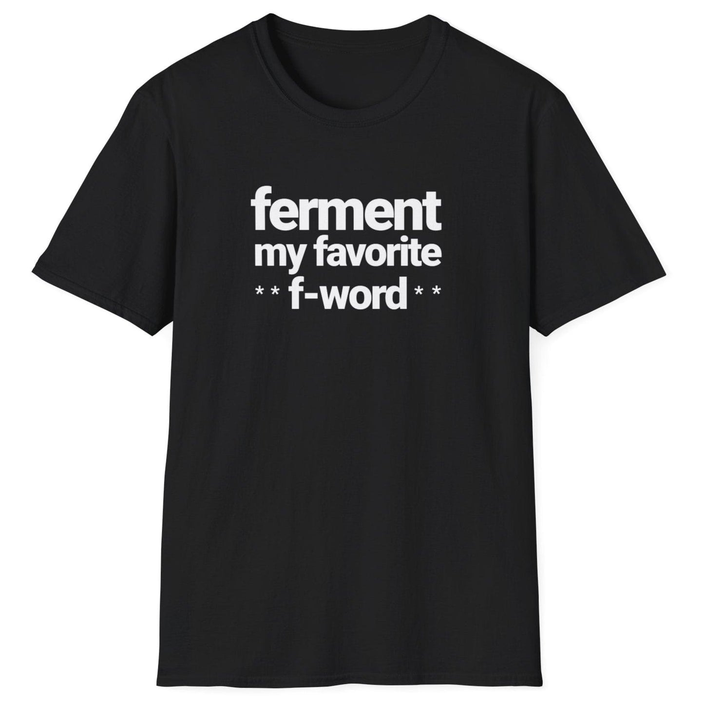 Black t-shirt with white text 'ferment my favorite f-word' perfect gifts for ferment fans. US & UK spelling available