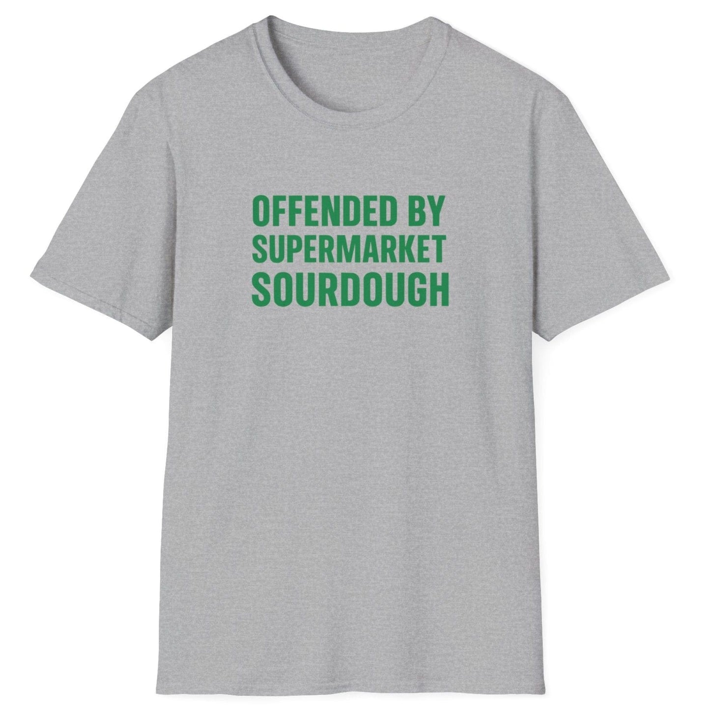 Bold, minimalist grey sourdough T-shirt with the slogan ‘Offended by Supermarket Sourdough’ – for artisan bread lovers and home bakers