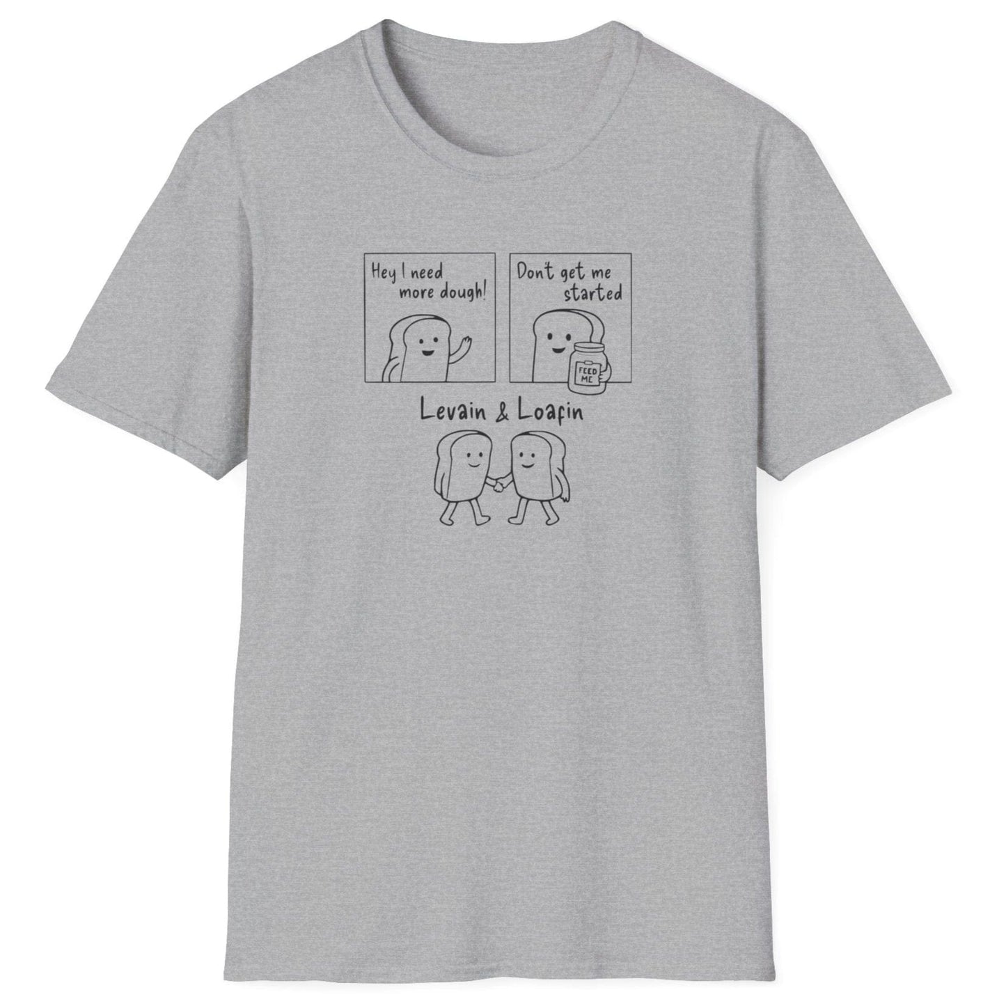Three-panel sourdough-themed grey t-shirt with bold text illustrations: ‘I need more dough’, ‘Don’t get me started’ with a jar of sourdough starter, and ‘Levain & Loafin’’ on soft cotton fabric