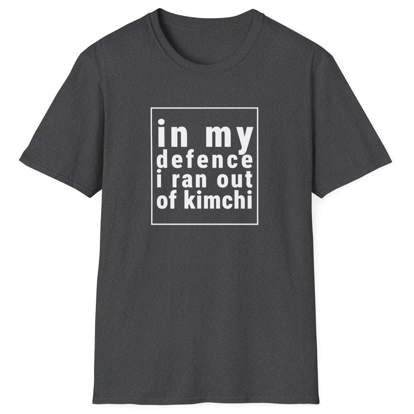 Funny kimchi lover dark grey fermentation T-shirt with bold typography stating 'In My Defense, I Ran Out of Kimchi'. Perfect gift for foodies, fermenters, and Korean food fans. Available with 'defense' or 'defence' spelling based on region. Soft, stylish, and ideal for kimchi enthusiasts