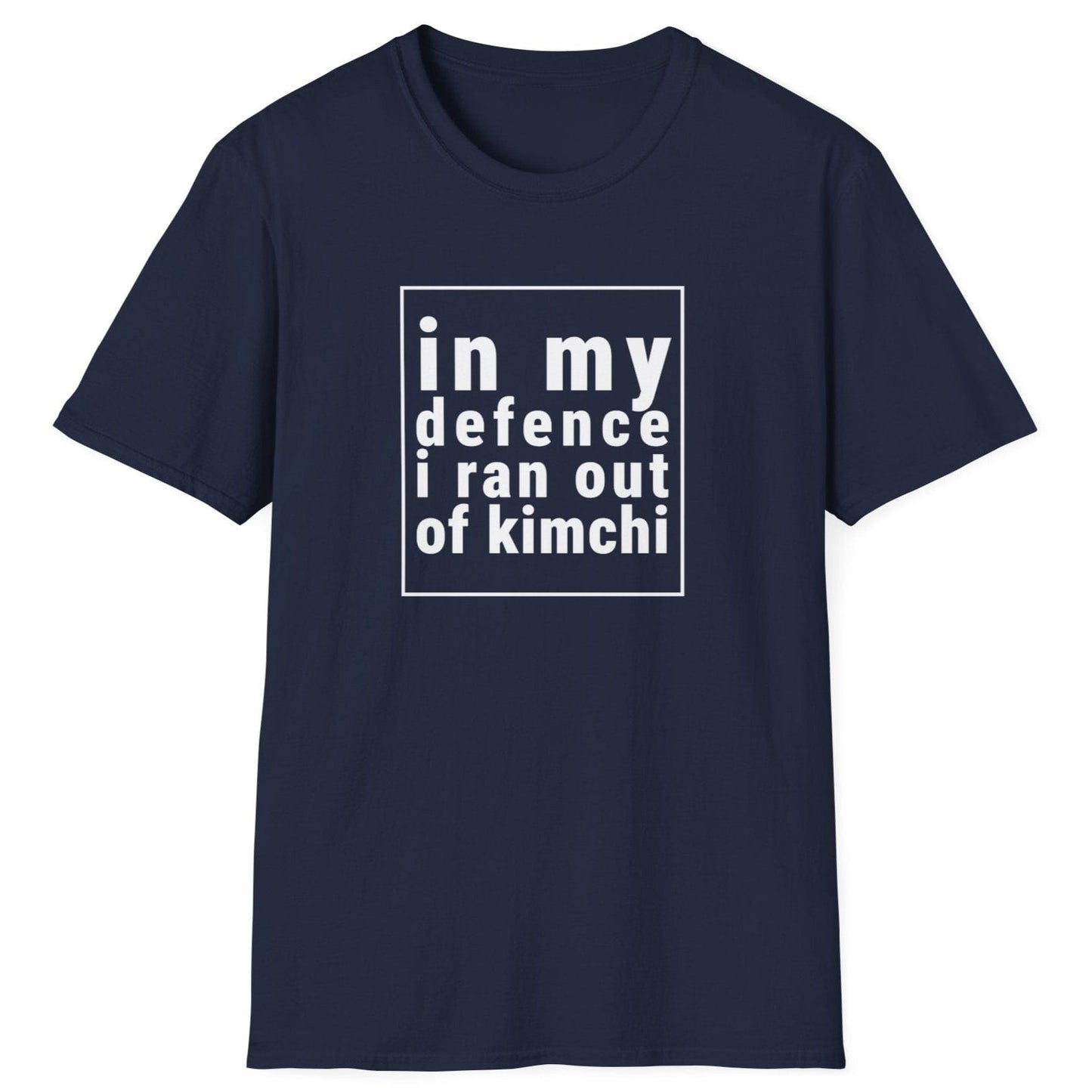 Funny kimchi lover navy fermentation T-shirt with bold typography stating 'In My Defense, I Ran Out of Kimchi'. Perfect gift for foodies, fermenters, and Korean food fans. Available with 'defense' or 'defence' spelling based on region. Soft, stylish, and ideal for kimchi enthusiasts