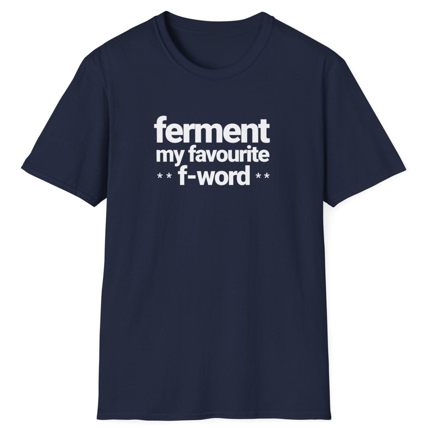 Navy t-shirt with white text 'ferment my favorite f-word' perfect gifts for ferment fans. US & UK spelling available