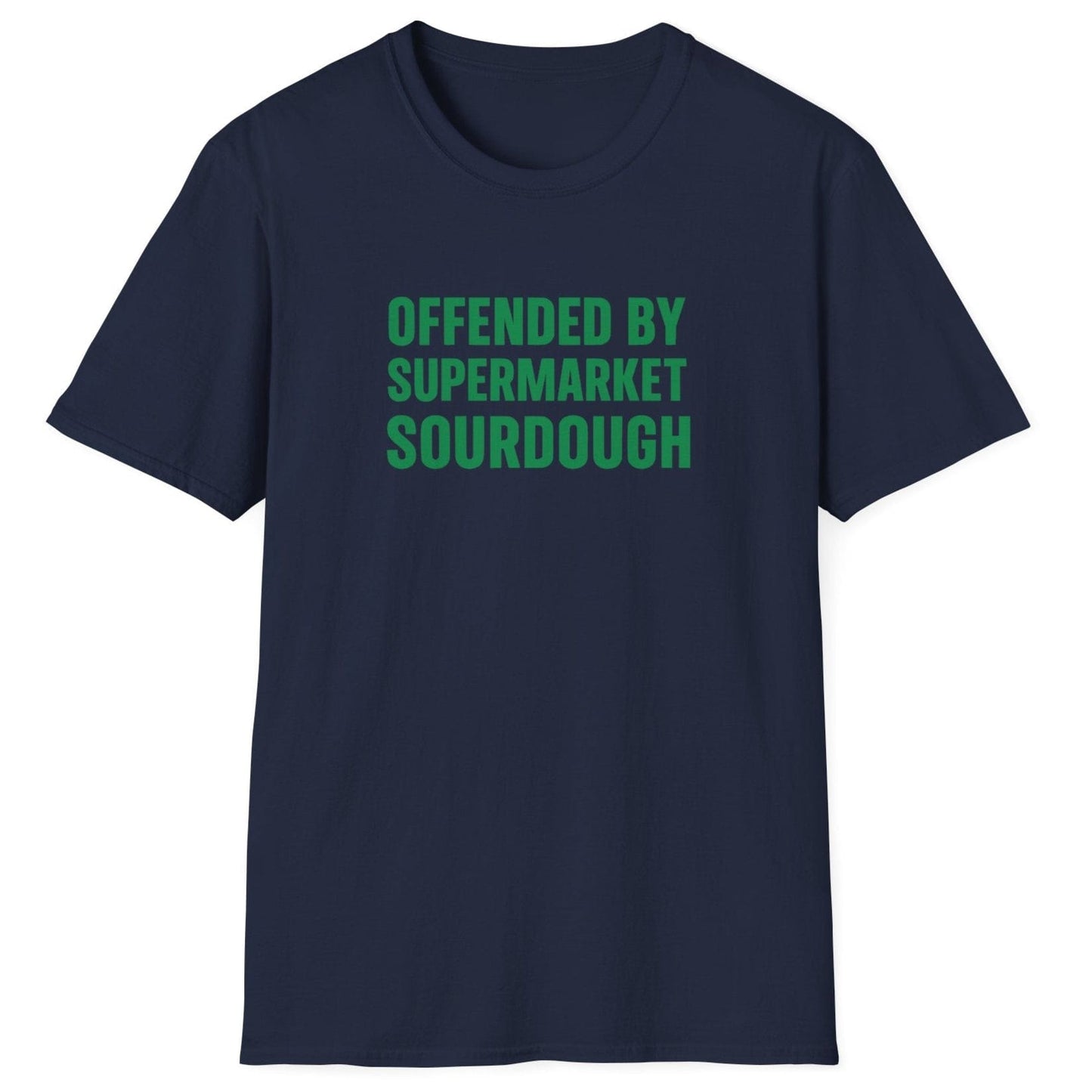 Bold, minimalist navy sourdough T-shirt with the slogan ‘Offended by Supermarket Sourdough’ – for artisan bread lovers and home bakers