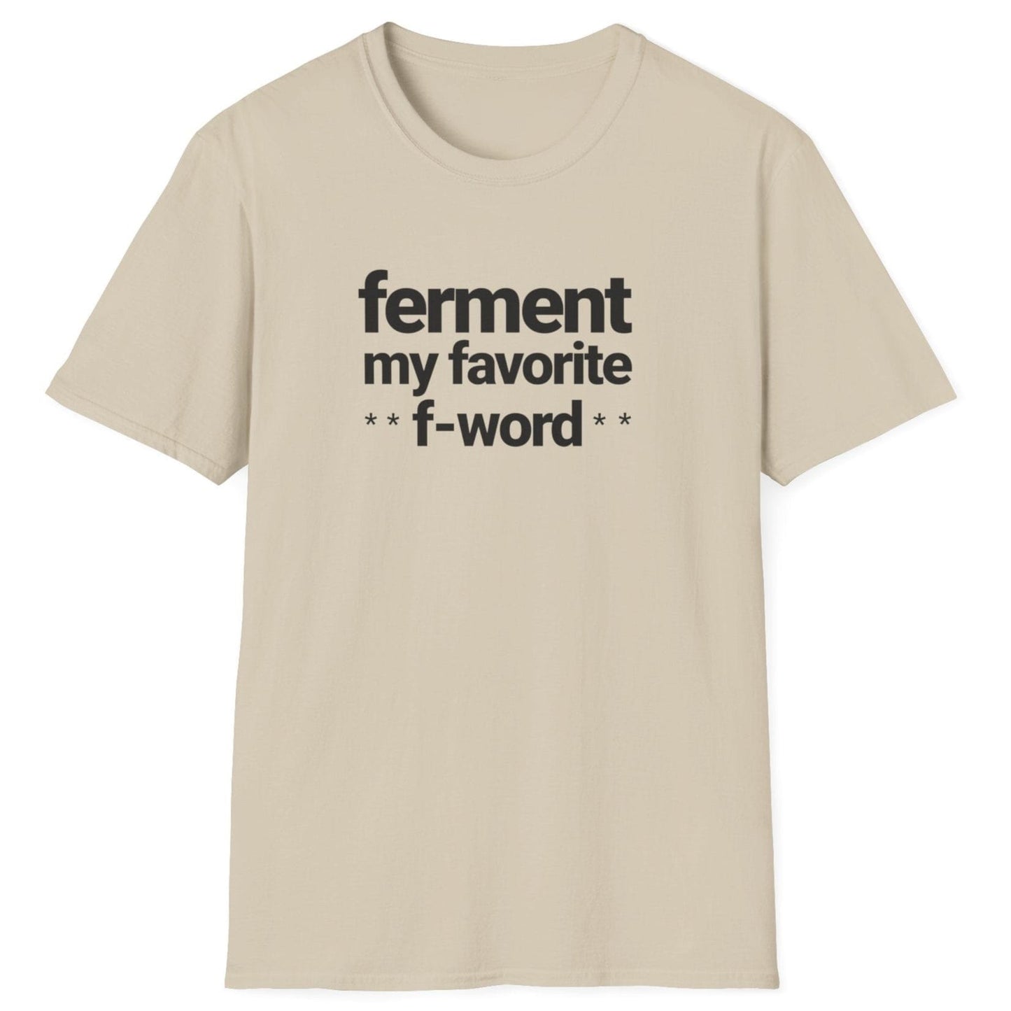 Neutral t-shirt with black text 'ferment my favorite f-word' perfect gifts for ferment fans. US & UK spelling available