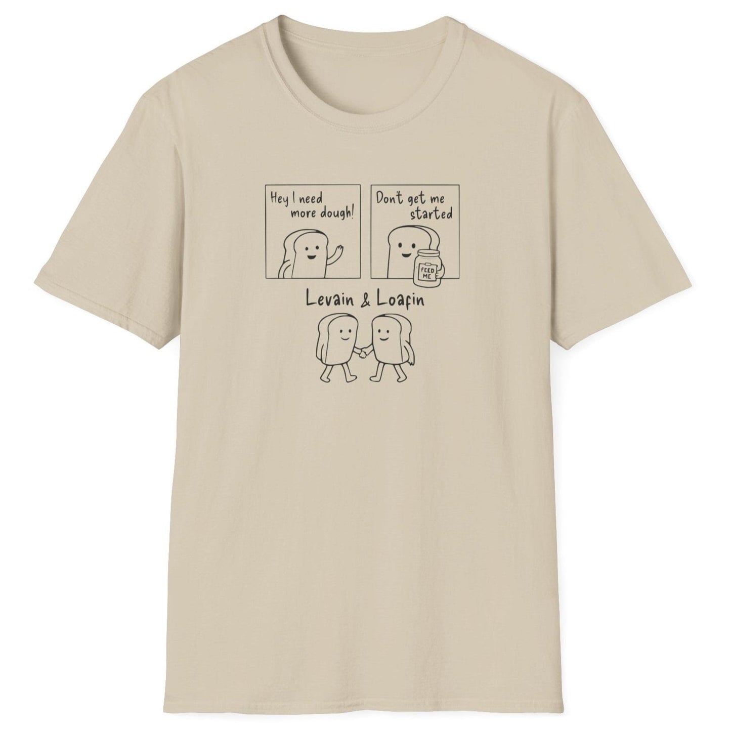 Three-panel sourdough-themed neutral t-shirt with bold text illustrations: ‘I need more dough’, ‘Don’t get me started’ with a jar of sourdough starter, and ‘Levain & Loafin’’ on soft cotton fabric