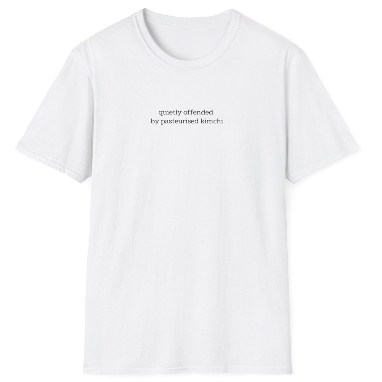 Minimalist white t-shirt with lowercase black text reading “quietly offended by pasteurised kimchi” — subtle tee for wild fermenters and cultured food fans.