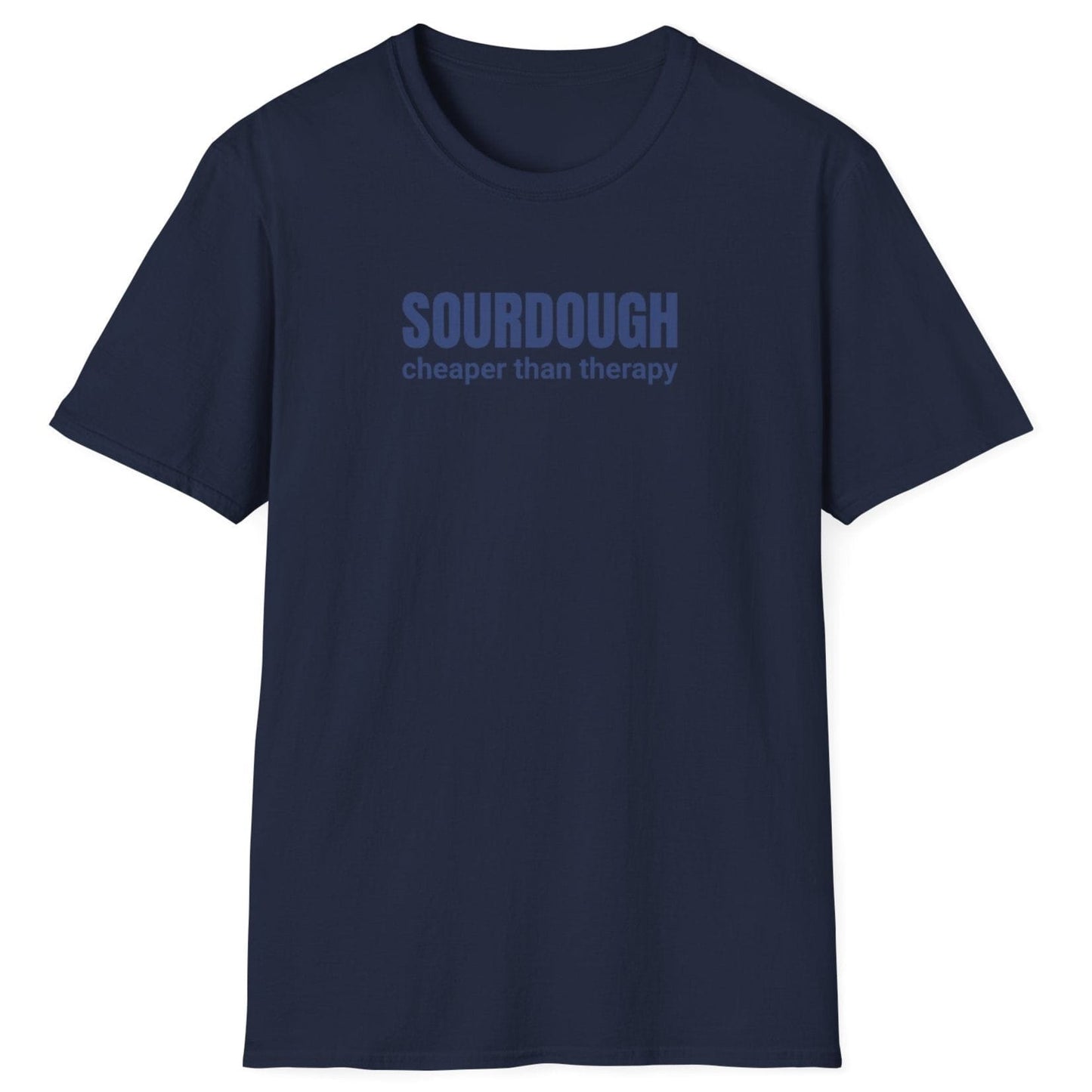 Minimalist navy sourdough T-shirt with “Sourdough. Cheaper Than Therapy” in tonal text — perfect gift for bakers and fermentation lovers.