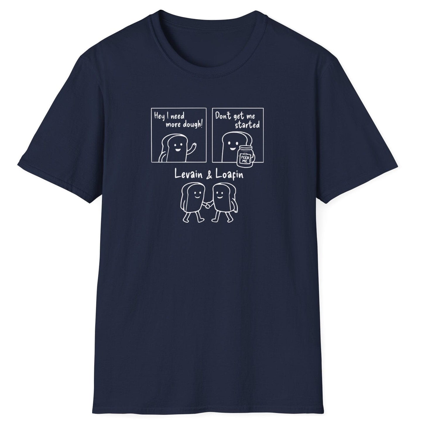 Three-panel sourdough-themed navy t-shirt with bold text illustrations: ‘I need more dough’, ‘Don’t get me started’ with a jar of sourdough starter, and ‘Levain & Loafin’’ on soft cotton fabric