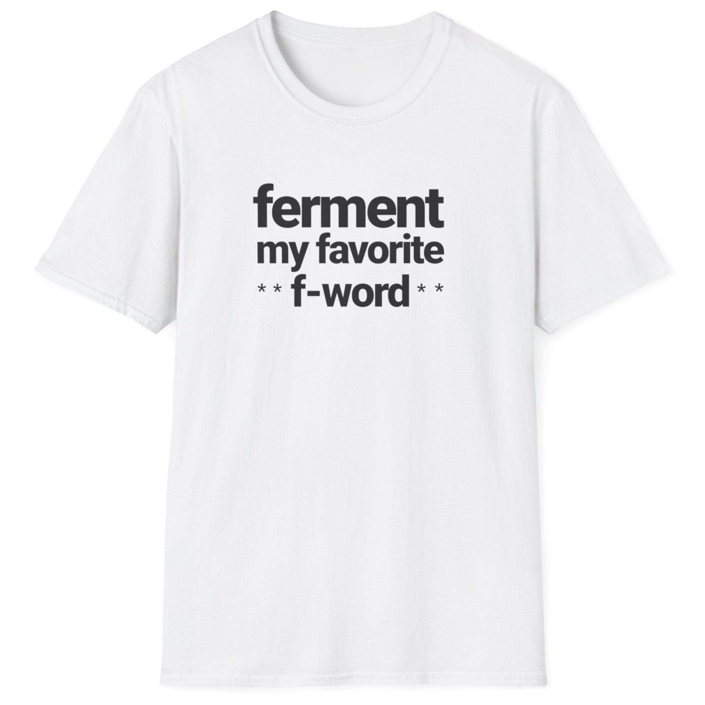 White t-shirt with black text 'ferment my favorite f-word' perfect gifts for ferment fans. US & UK spelling available