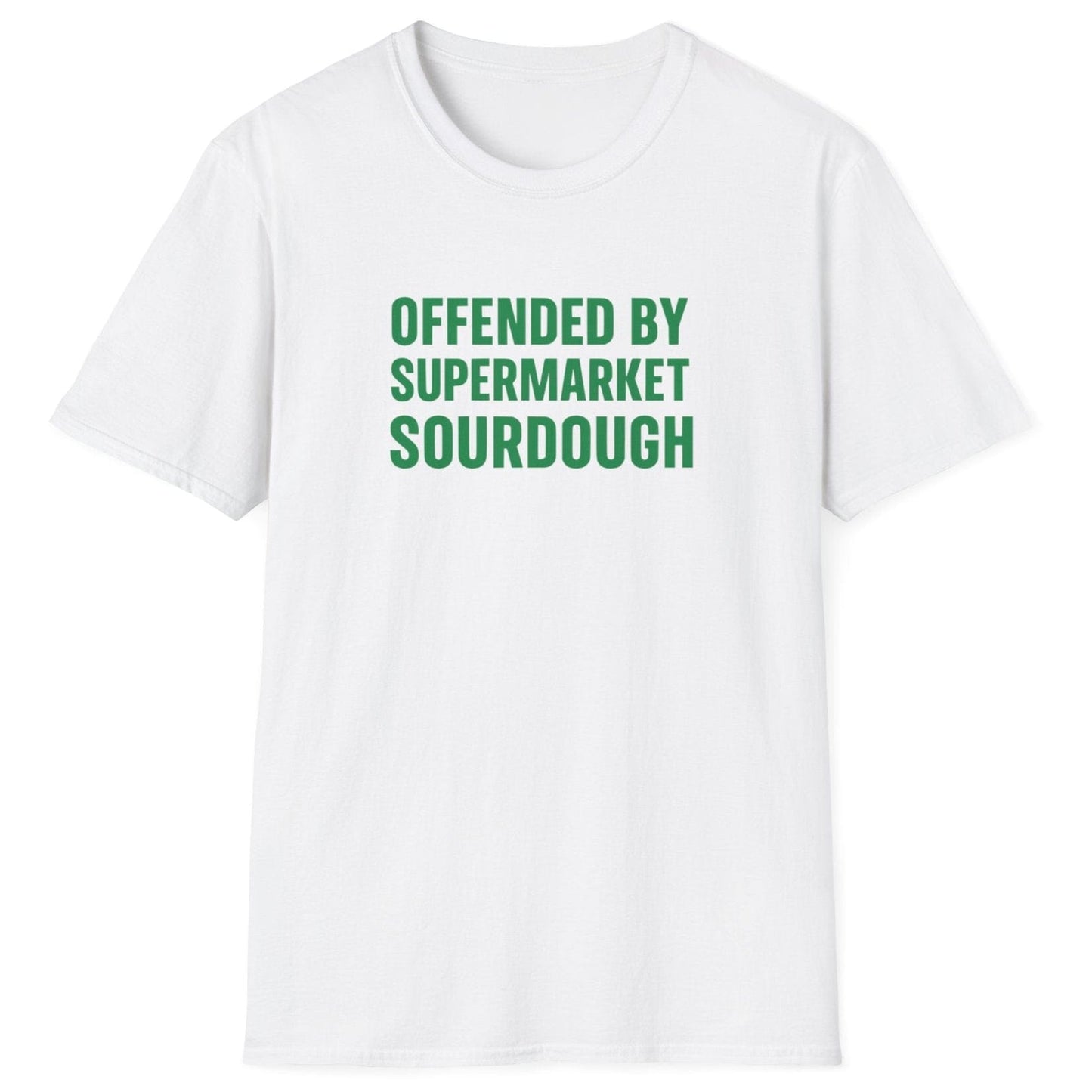 Bold, minimalist white sourdough T-shirt with the slogan ‘Offended by Supermarket Sourdough’ – for artisan bread lovers and home bakers