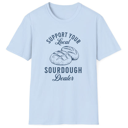 Support Your Local Sourdough Dealer T-Shirt