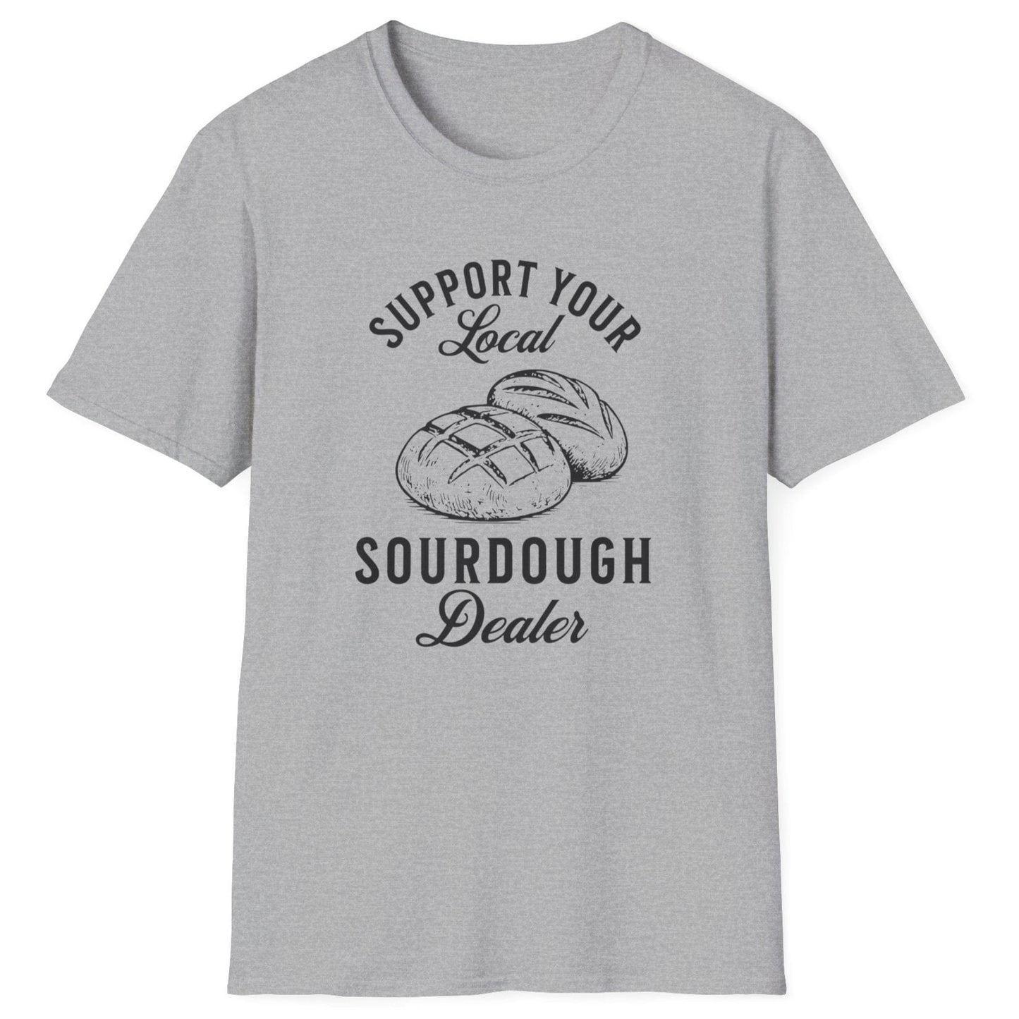 Support Your Local Sourdough Dealer T-Shirt
