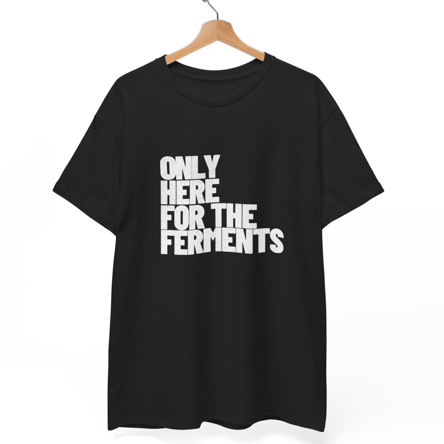 Only Here for the Ferments T-Shirt