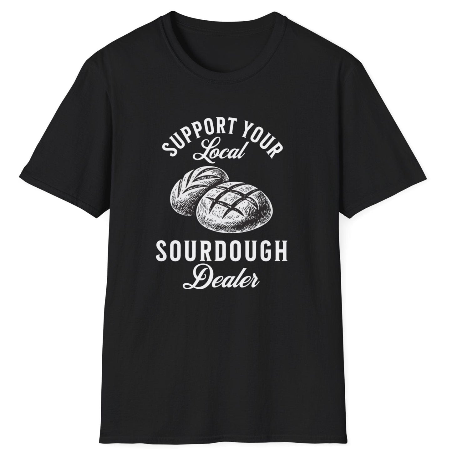 Support Your Local Sourdough Dealer T-Shirt