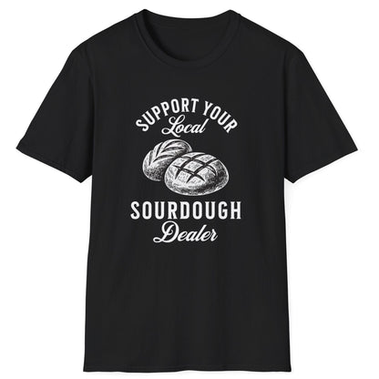 Support Your Local Sourdough Dealer T-Shirt