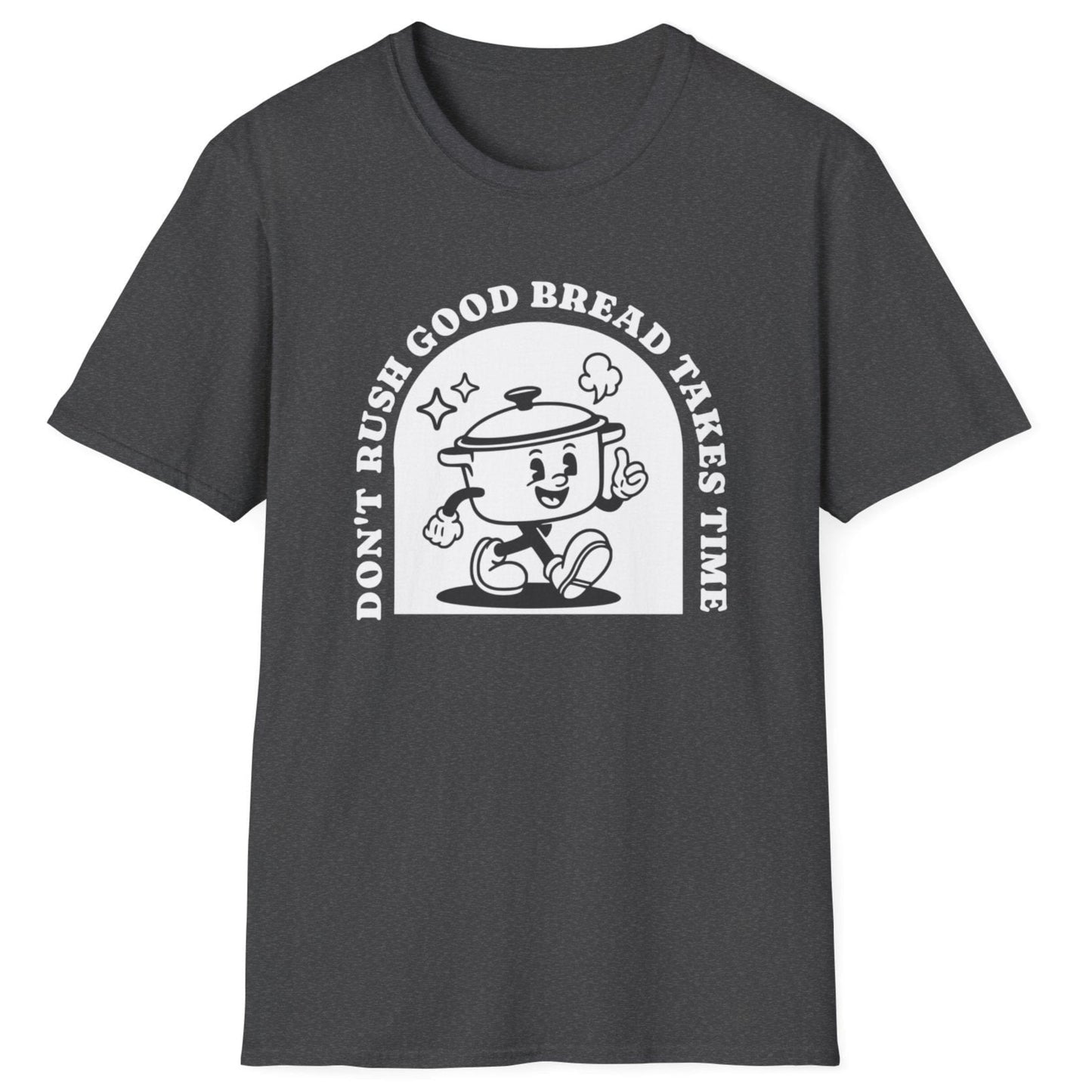 Don't Rush Good Bread T-Shirt