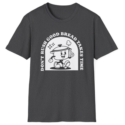 Don't Rush Good Bread T-Shirt