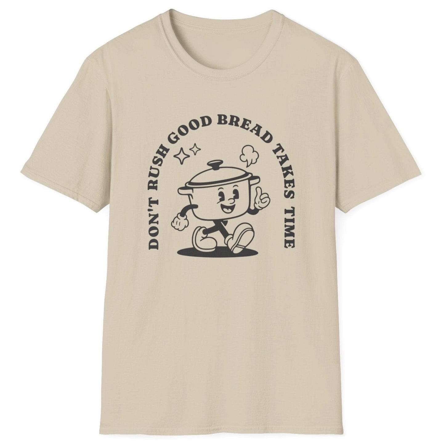 Don't Rush Good Bread T-Shirt