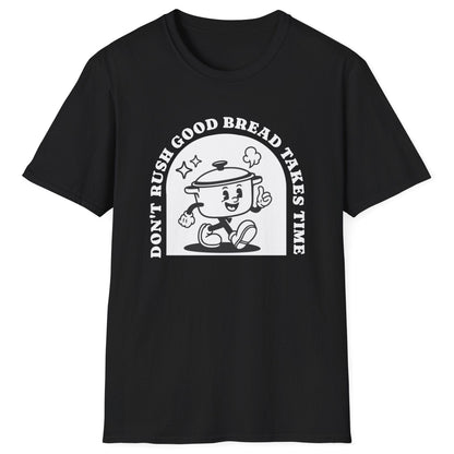 Don't Rush Good Bread T-Shirt