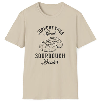 Support Your Local Sourdough Dealer T-Shirt