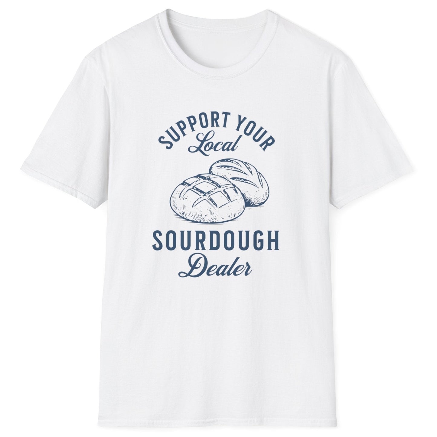 Support Your Local Sourdough Dealer T-Shirt