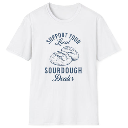 Support Your Local Sourdough Dealer T-Shirt