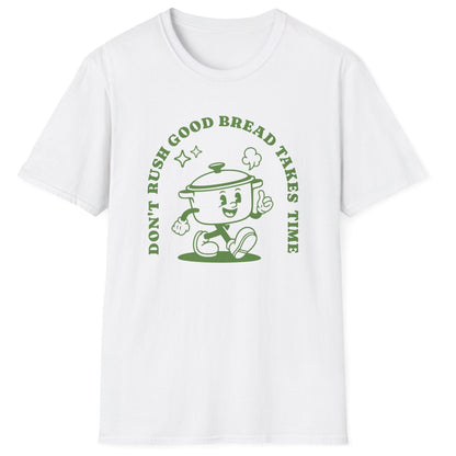Don't Rush Good Bread T-Shirt