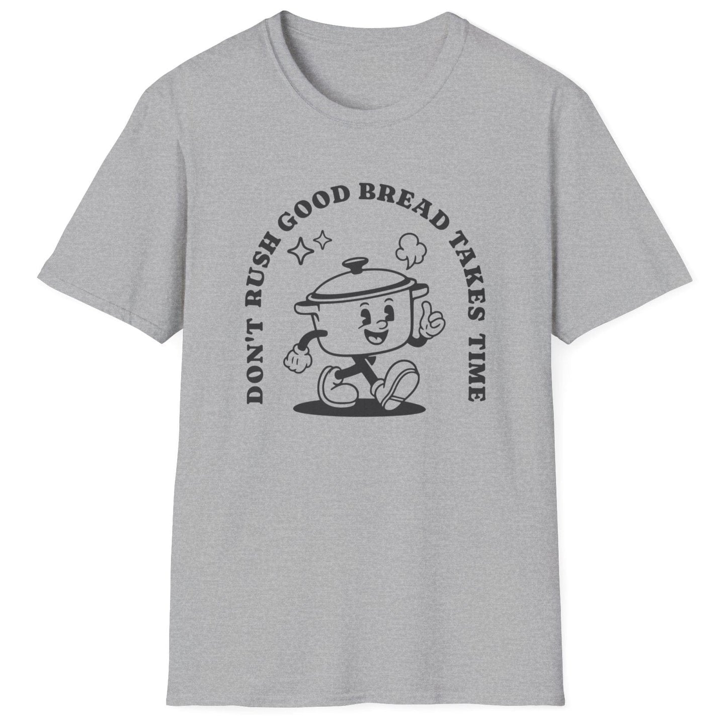 Don't Rush Good Bread T-Shirt