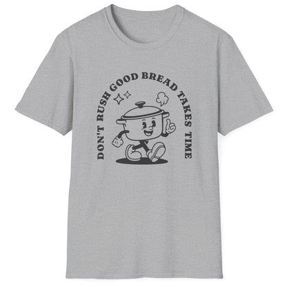 Don't Rush Good Bread T-Shirt