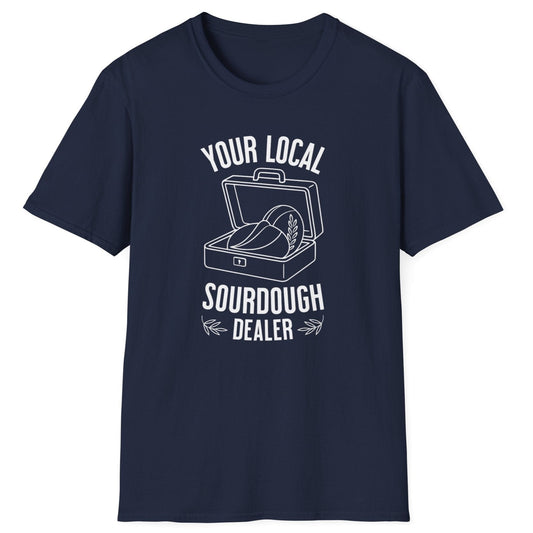 Your Local Sourdough Dealer T-Shirt