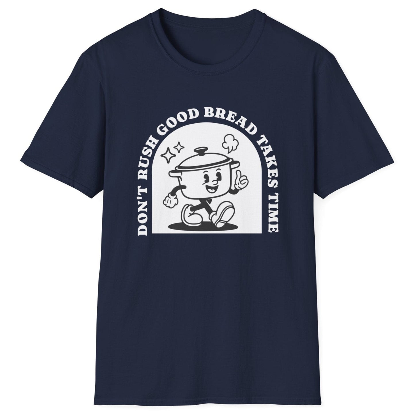 Don't Rush Good Bread T-Shirt