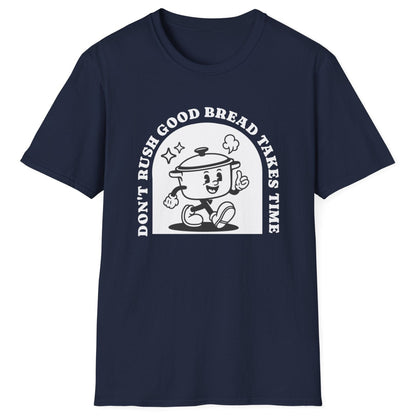 Don't Rush Good Bread T-Shirt