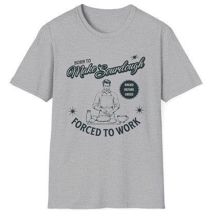 Vintage-style sourdough T-shirt in grey with retro baker illustration and slogan 'Born to Make Sourdough, Forced to Work' (knead before greed) – perfect for home bakers and bread lovers