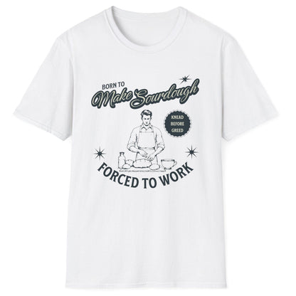 Vintage-style sourdough T-shirt in white with retro baker illustration and slogan 'Born to Make Sourdough, Forced to Work' (knead before greed) – perfect for home bakers and bread lovers