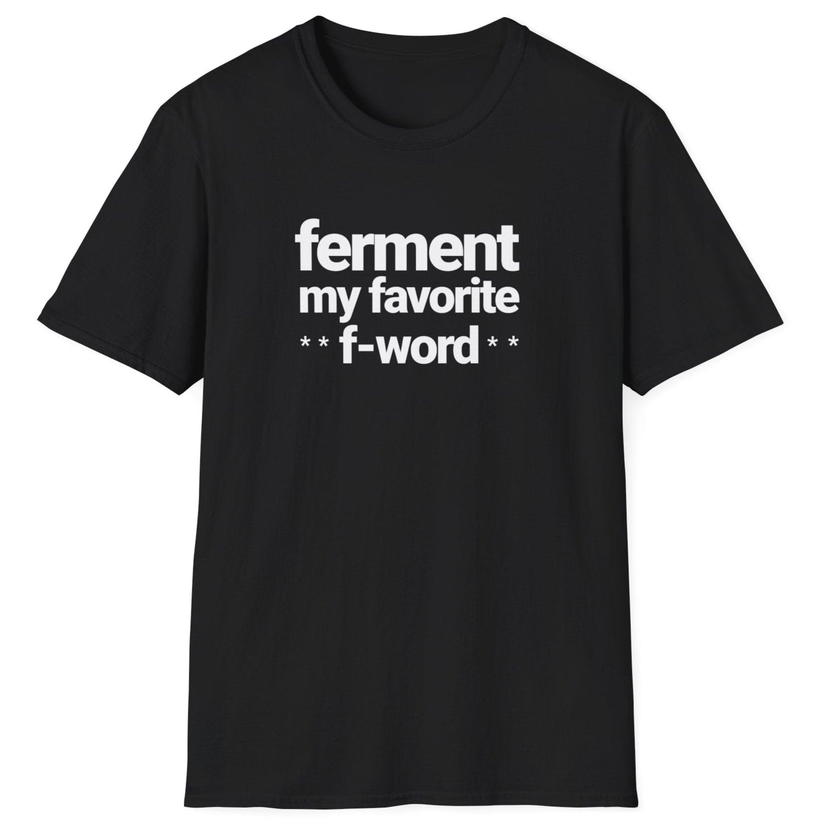Black t-shirt with white text 'ferment my favorite f-word' perfect gifts for ferment fans. US & UK spelling available