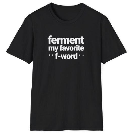 Black t-shirt with white text 'ferment my favorite f-word' perfect gifts for ferment fans. US & UK spelling available