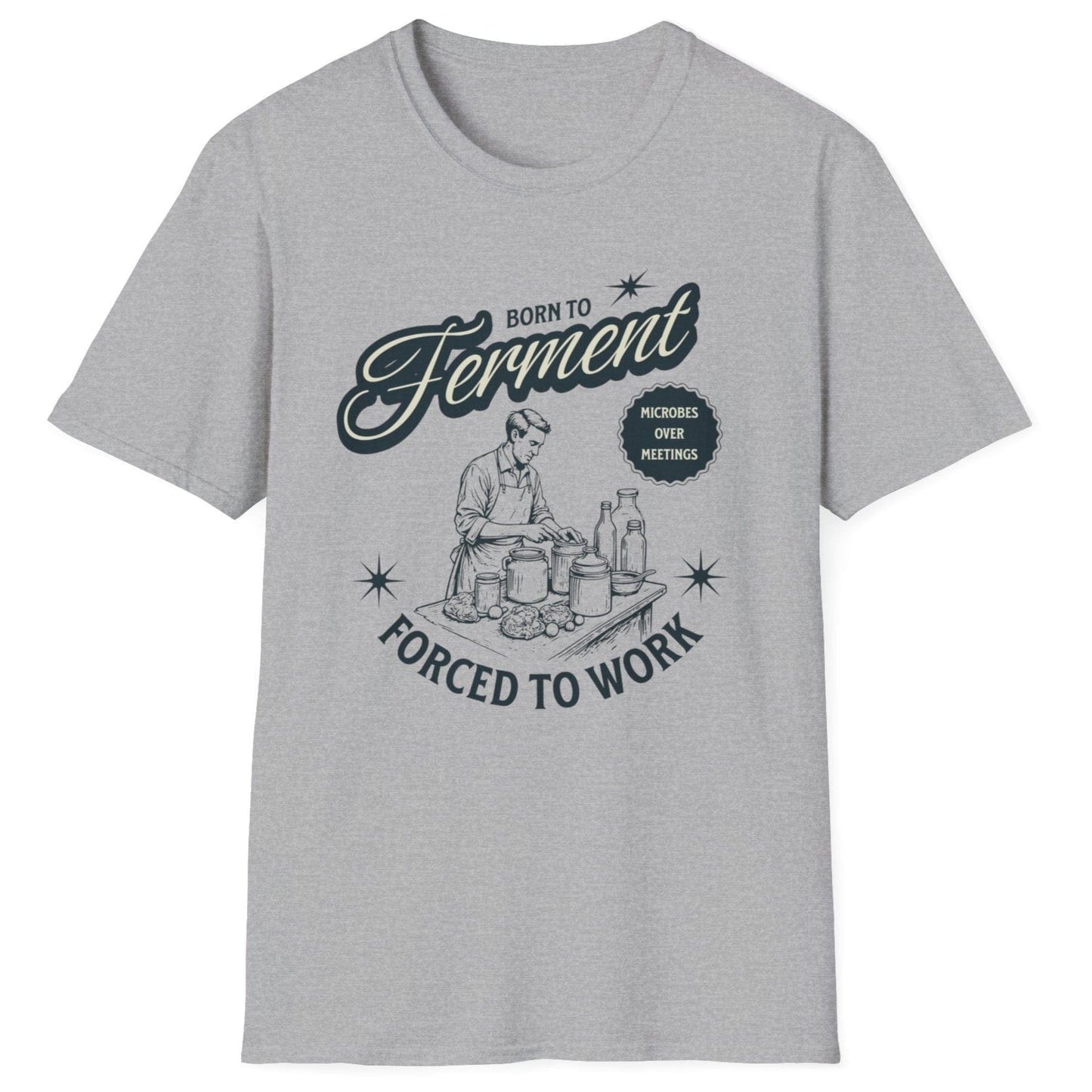 Sports grey T-Shirt with a vintage style illustration of a man busy creating ferments in his kitchen with the words Born To ferment, Forced to Work in 50's style typography. Great gift for fermenters.