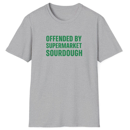 Bold, minimalist grey sourdough T-shirt with the slogan ‘Offended by Supermarket Sourdough’ – for artisan bread lovers and home bakers
