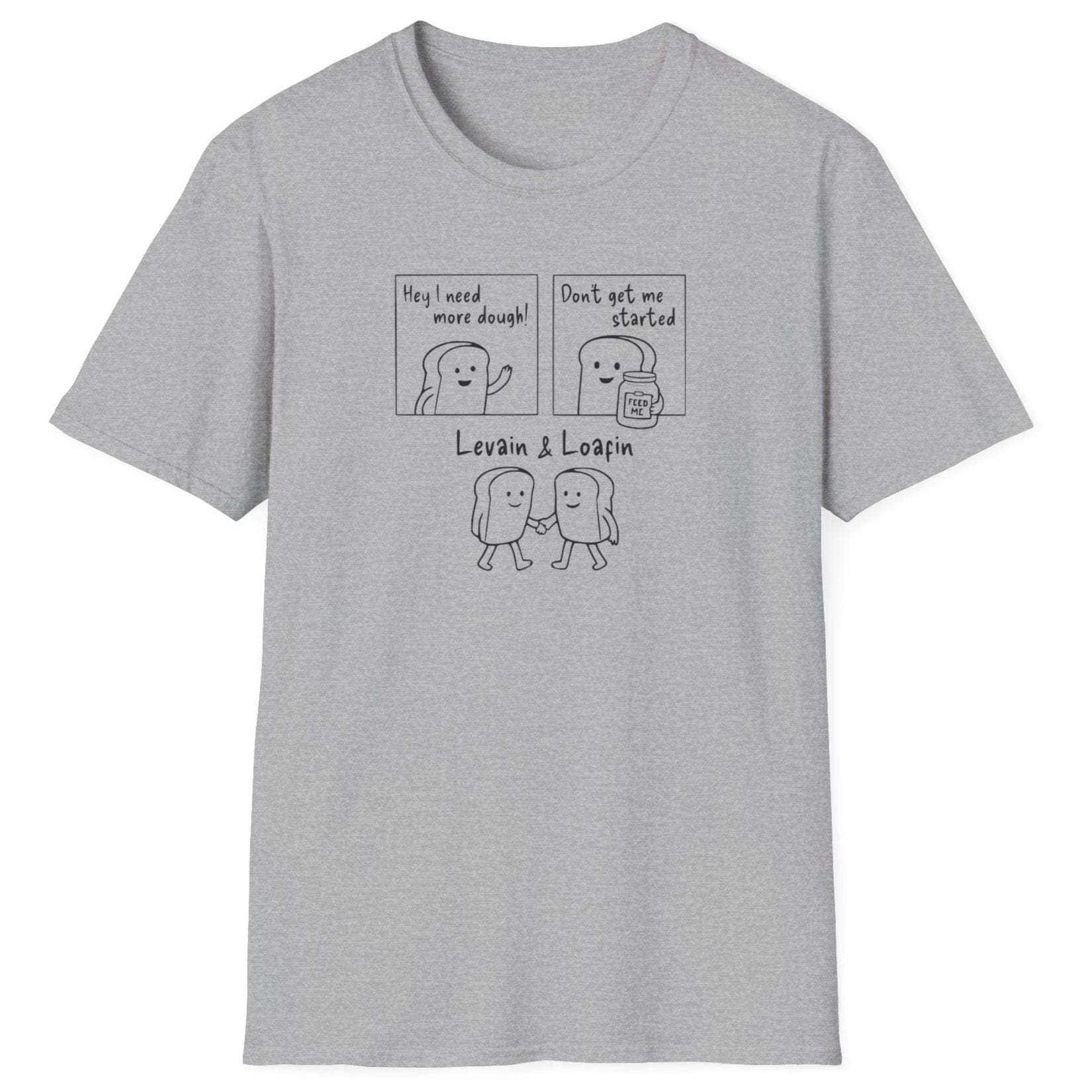 Three-panel sourdough-themed grey t-shirt with bold text illustrations: ‘I need more dough’, ‘Don’t get me started’ with a jar of sourdough starter, and ‘Levain & Loafin’’ on soft cotton fabric