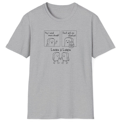 Three-panel sourdough-themed grey t-shirt with bold text illustrations: ‘I need more dough’, ‘Don’t get me started’ with a jar of sourdough starter, and ‘Levain & Loafin’’ on soft cotton fabric