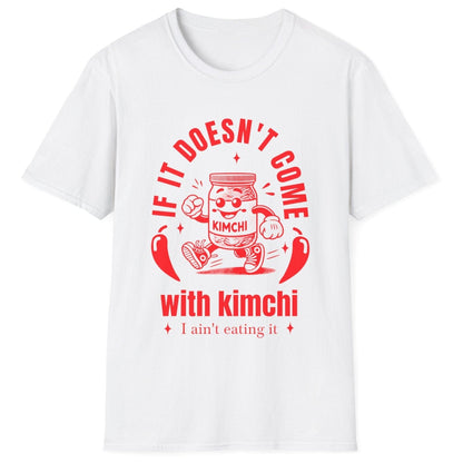 ‘If It Doesn’t Come with Kimchi, I Ain’t Eating It’ – fermentation T-Shirt in white perfect gift for kimchi lovers and fermenters