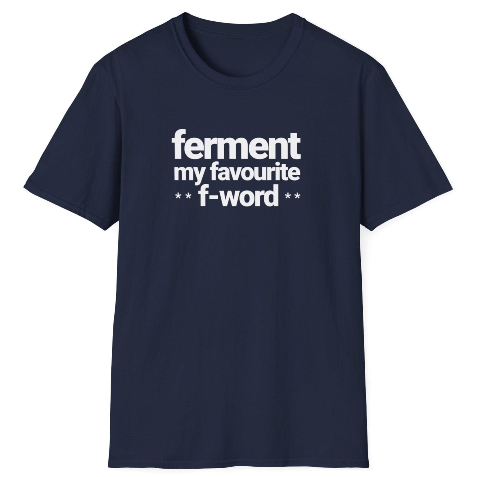 Navy t-shirt with white text 'ferment my favorite f-word' perfect gifts for ferment fans. US & UK spelling available
